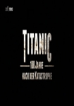 Titanic - 100 Jahre nach der Katastrophe